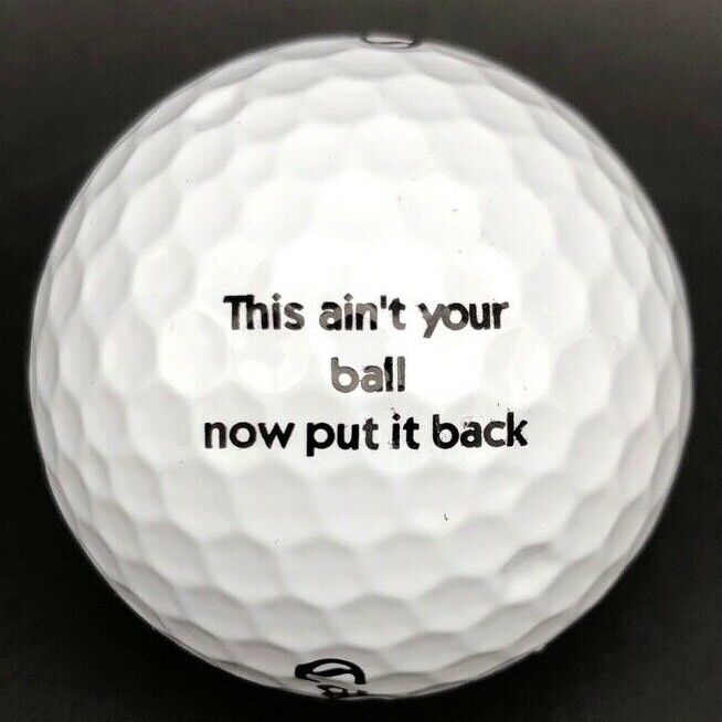 This Ain't Your Ball Now Put It Back Logo Golf Ball (1) Callaway Tour iS Used